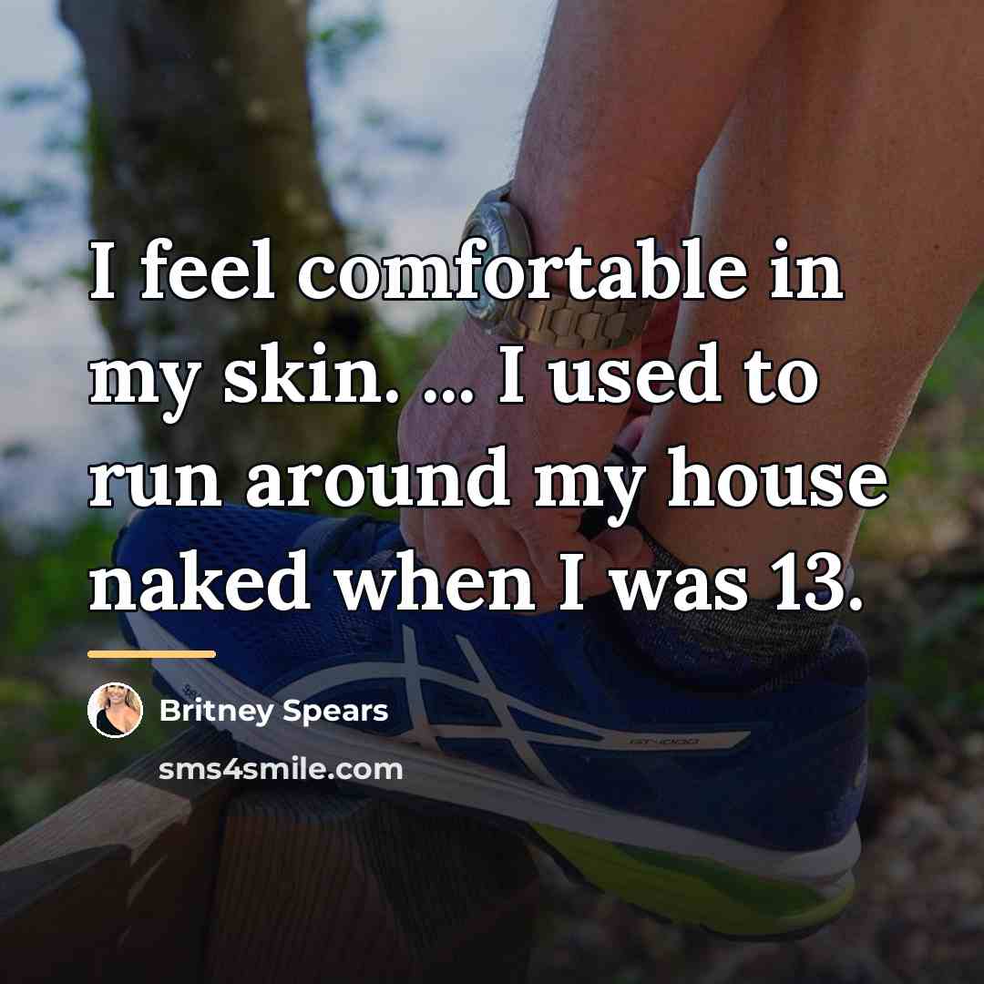 “I feel comfortable in my skin. ... I used to…” quote by Britney Spears