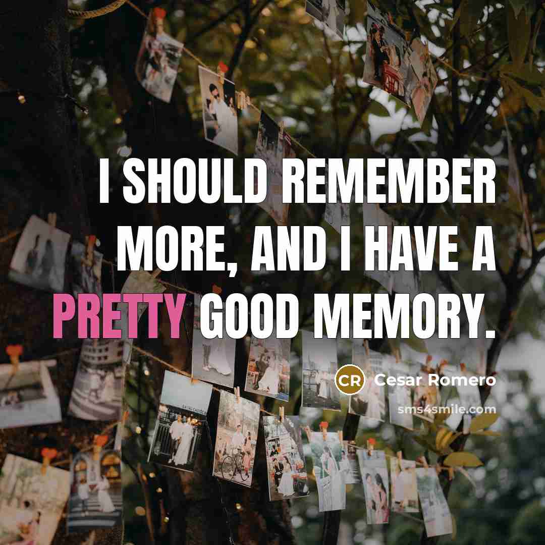 “I should remember more, and I have a pretty good…” quote by Cesar Romero
