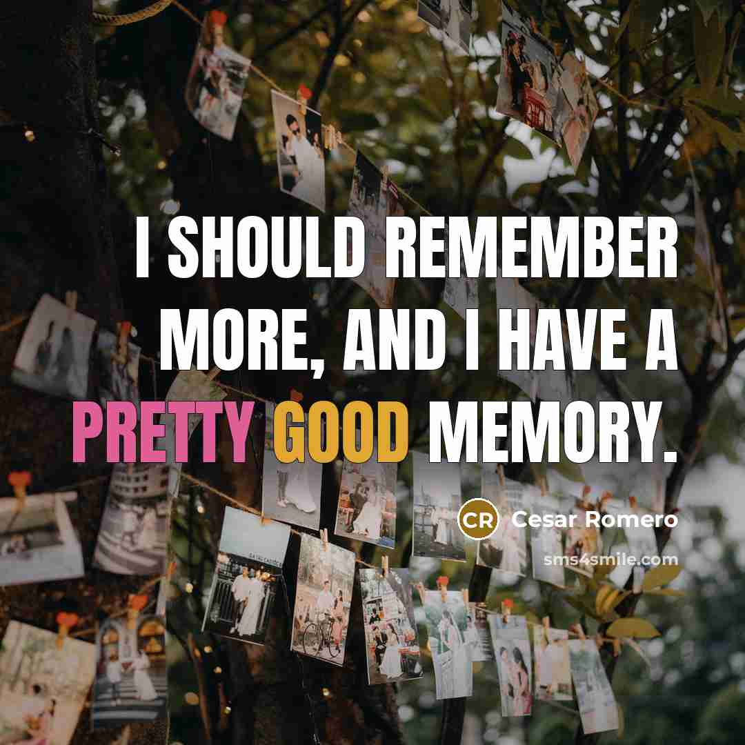 “I should remember more, and I have a pretty good memory.” quote by Cesar Romero
