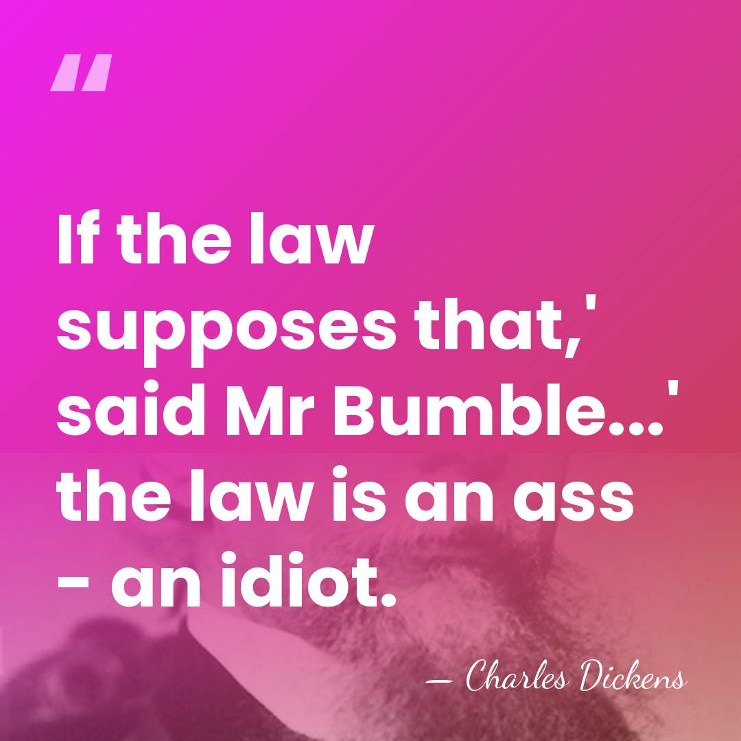 If the law supposes that,' said Mr Bumble...' the law is an&hellip; - Charles Dickens
