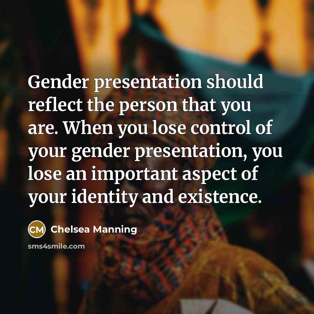 “Gender presentation should reflect the person that you are. When…” quote by Chelsea Manning