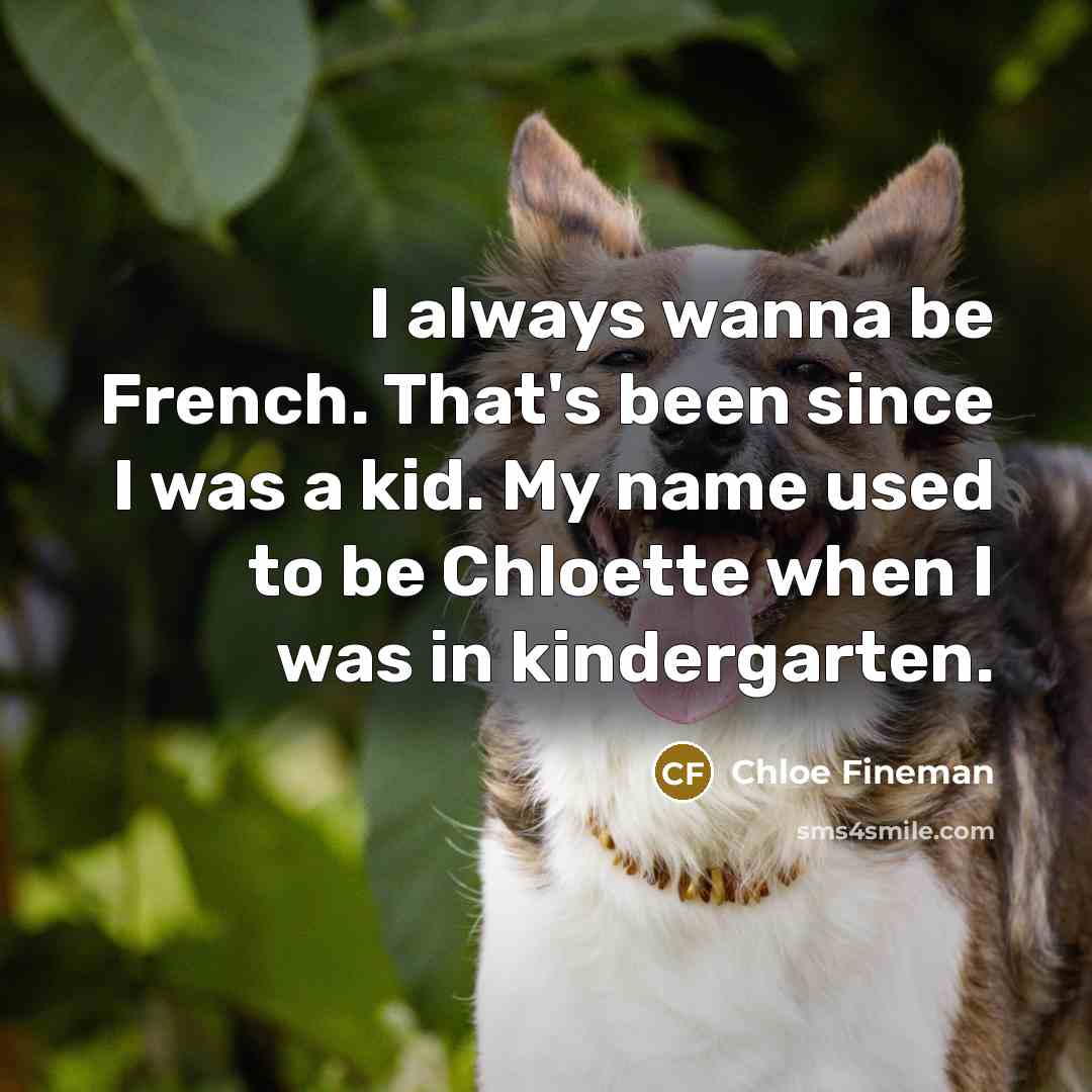 “I always wanna be French. That's been since I was…” quote by Chloe Fineman