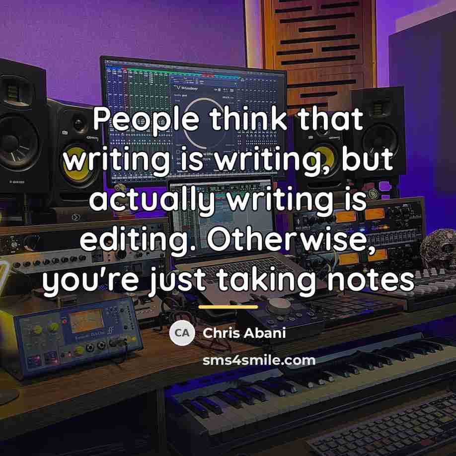 “People think that writing is writing, but actually writing is…” quote by Chris Abani