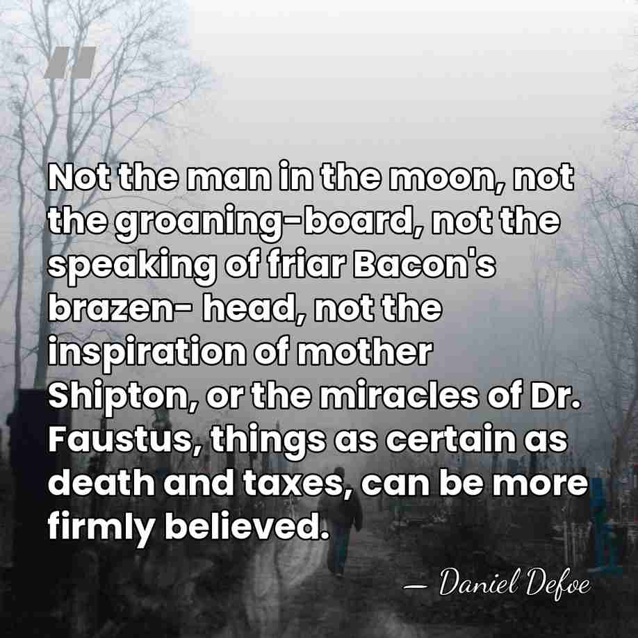 Not the man in the moon, not the groaning-board, not the speaking&hellip; - Daniel Defoe
