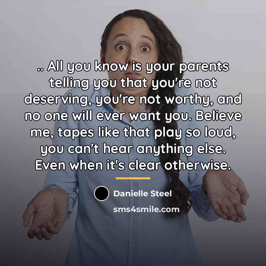 “.. All you know is your parents telling you that…” quote by Danielle Steel