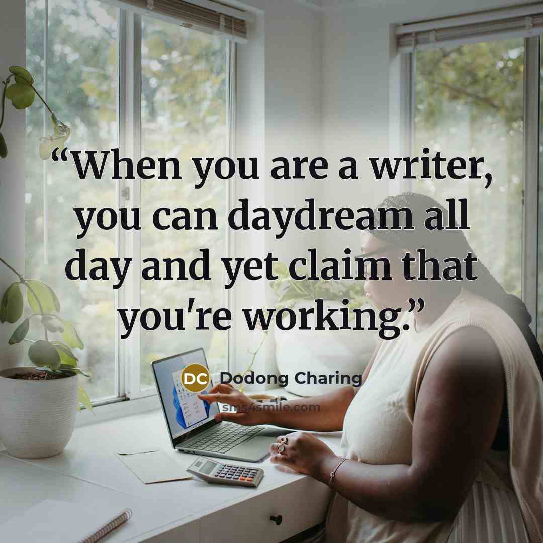 “When you are a writer, you can daydream all day and yet claim that you're working.” quote by Dodong Charing