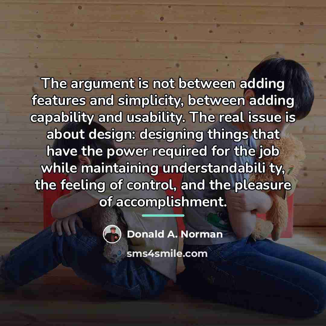 “The argument is not between adding features and simplicity, between…” quote by Donald A. Norman
