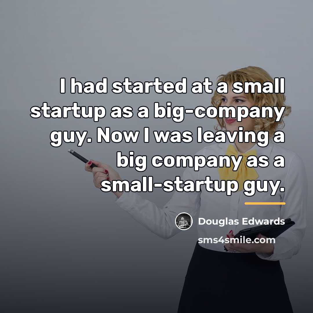 “I had started at a small startup as a big-company…” quote by Douglas Edwards