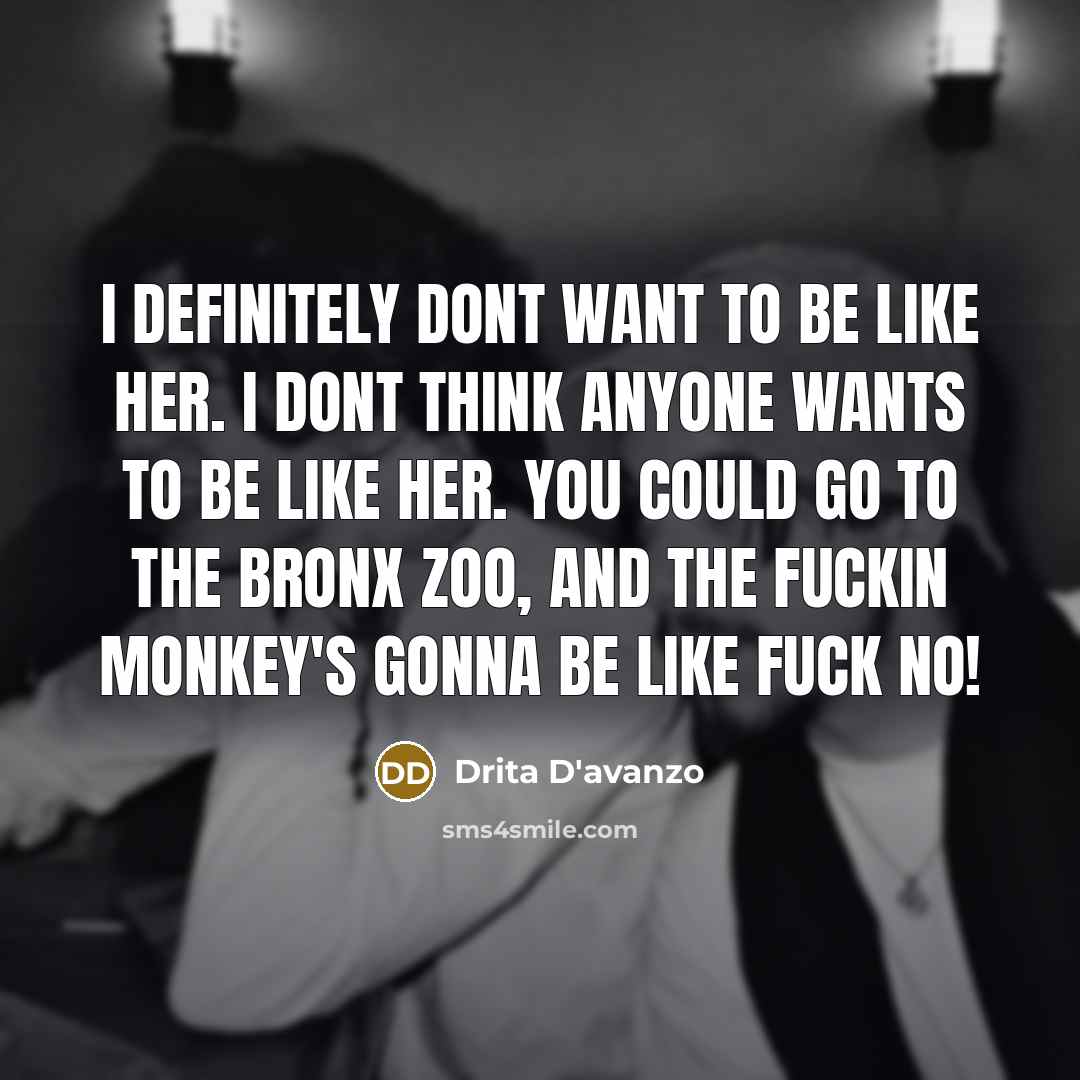 “I definitely dont want to be like her. I dont…” quote by Drita D'avanzo