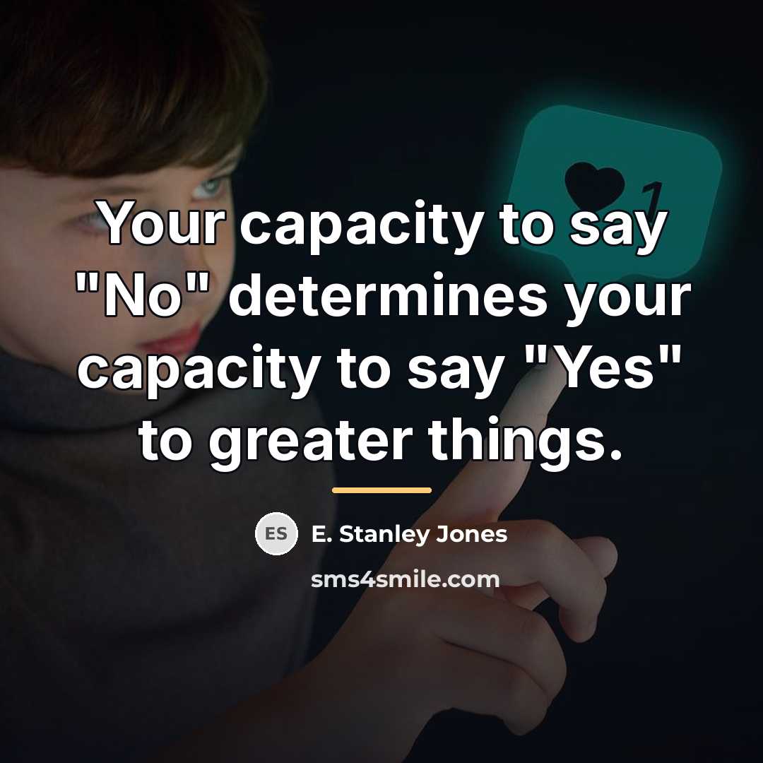“Your capacity to say "No" determines your capacity to say…” quote by E. Stanley Jones