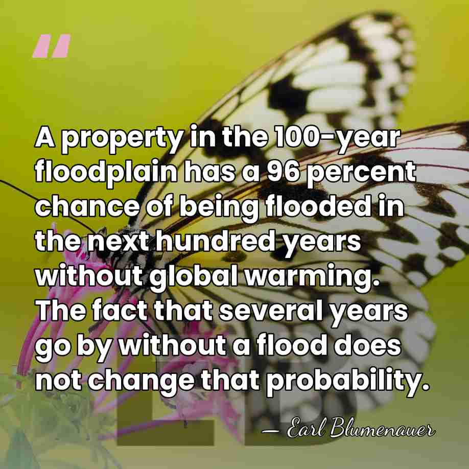 A property in the 100-year floodplain has a 96 percent chance of&hellip; - Earl Blumenauer
