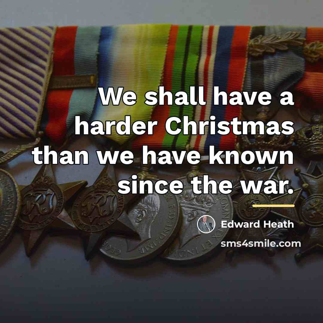 “We shall have a harder Christmas than we have known…” quote by Edward Heath