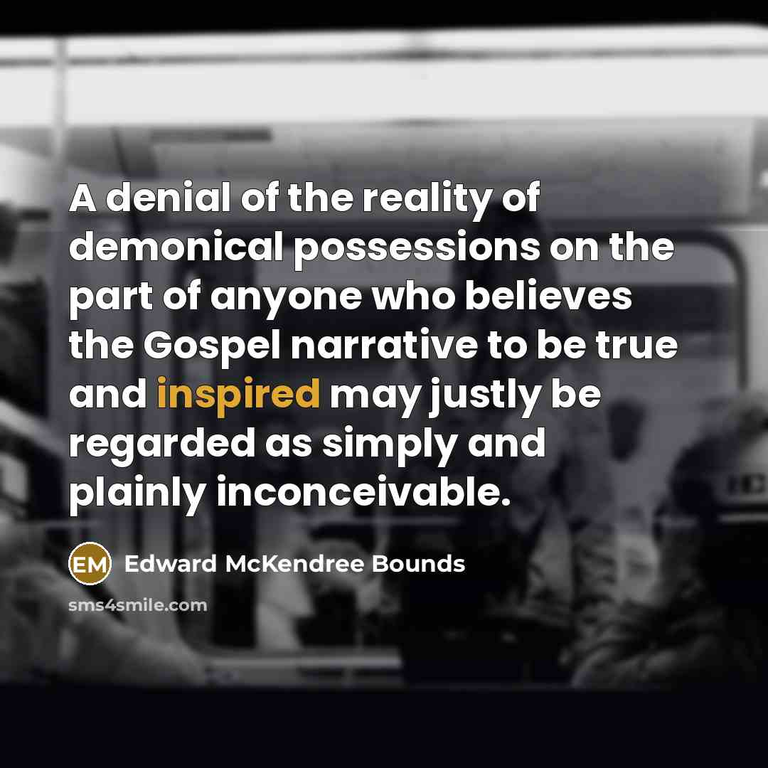 “A denial of the reality of demonical possessions on the…” quote by Edward McKendree Bounds
