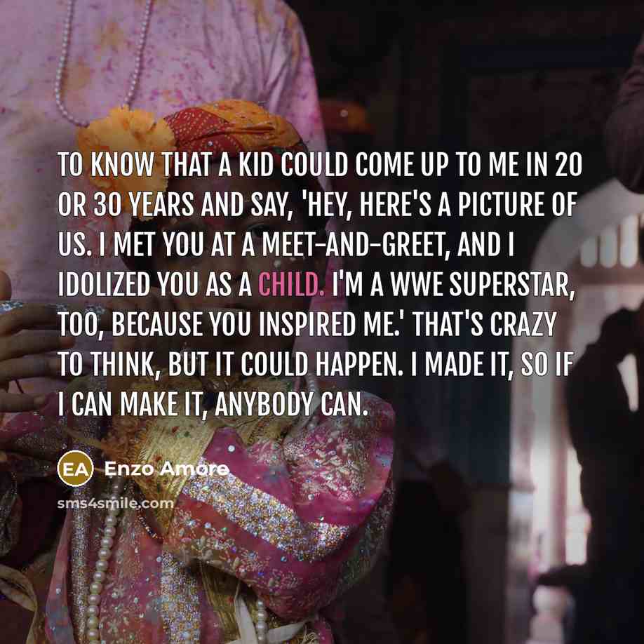 “To know that a kid could come up to me…” quote by Enzo Amore