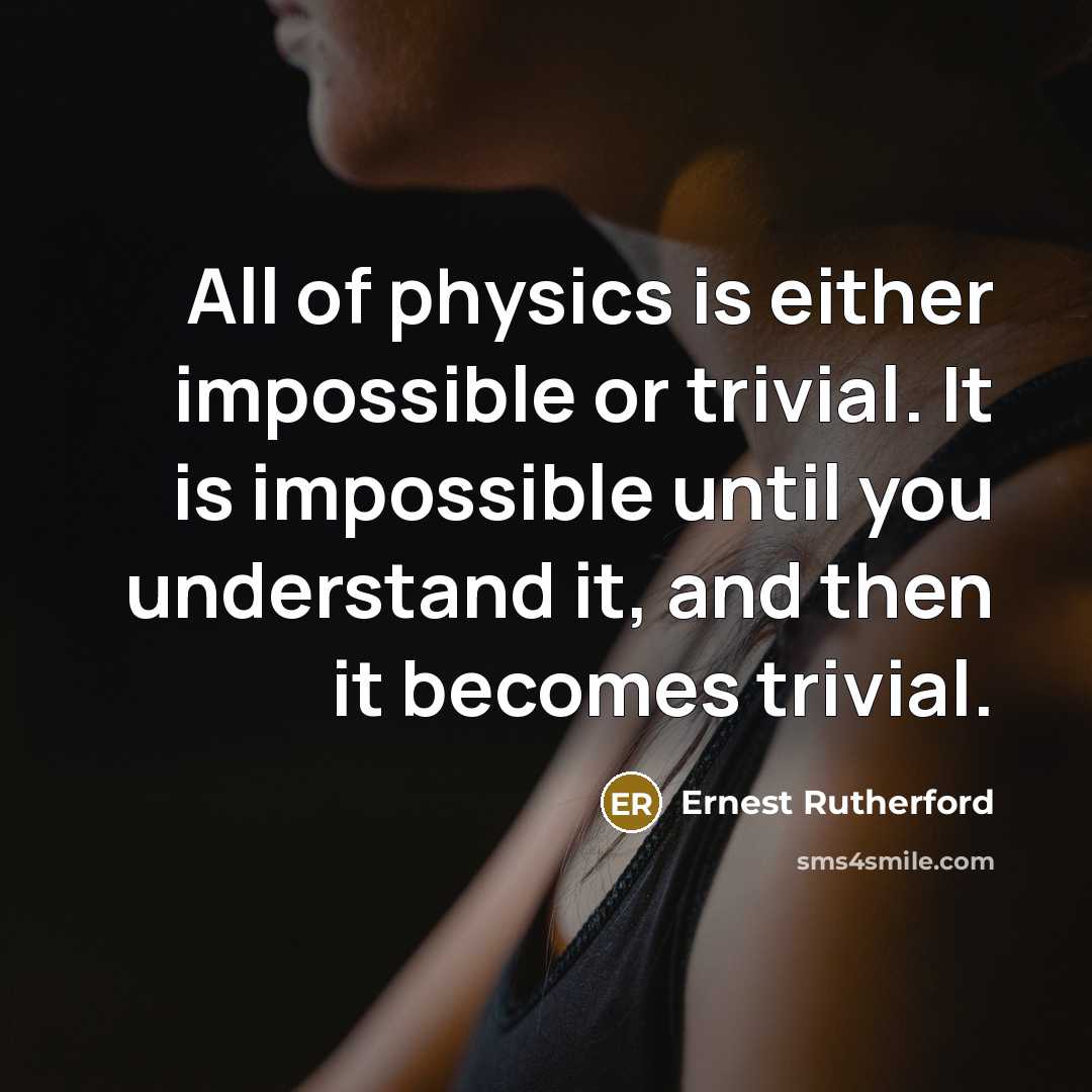 “All of physics is either impossible or trivial. It is…” quote by Ernest Rutherford