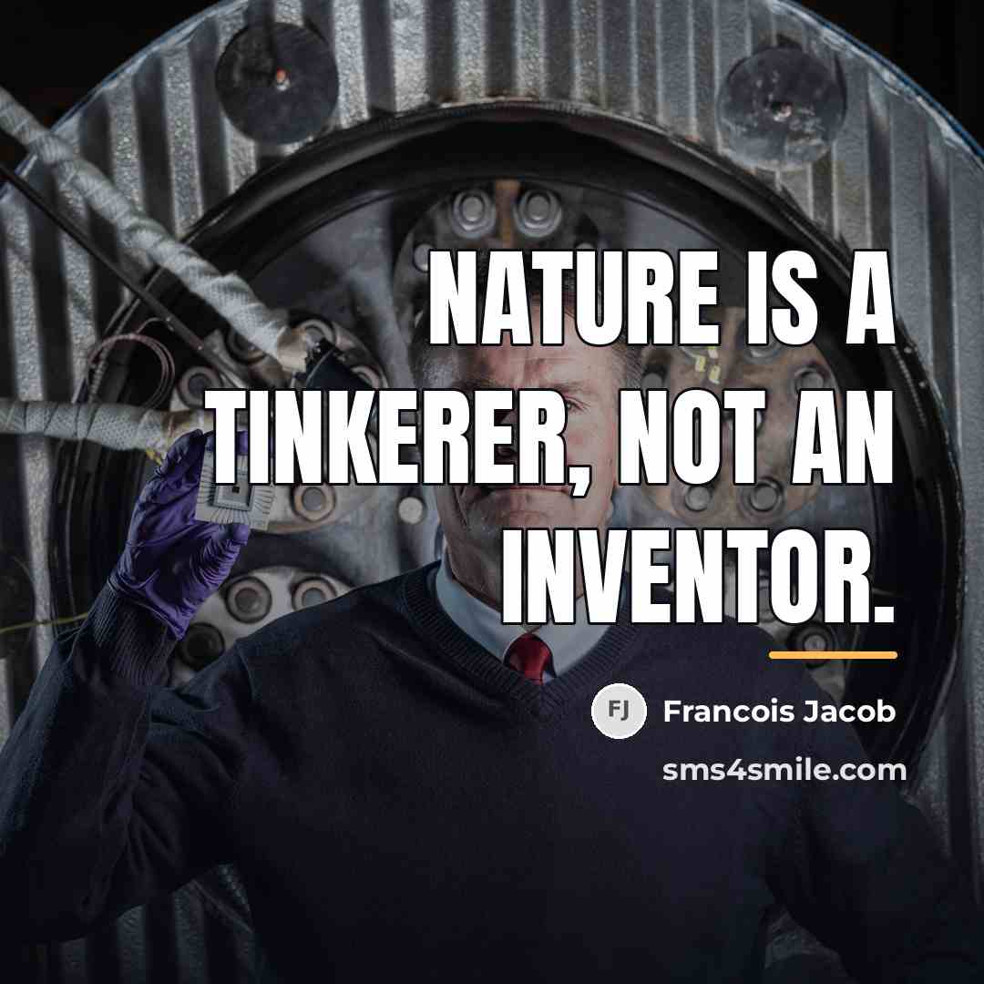 “Nature is a tinkerer, not an inventor.…” quote by Francois Jacob