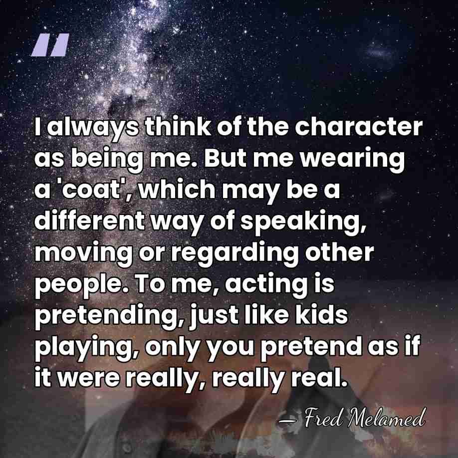 I always think of the character as being me. But me wearing&hellip; - Fred Melamed