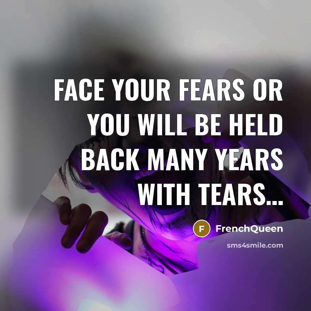“Face your fears or you will be held back many…” quote by Frenchqueen
