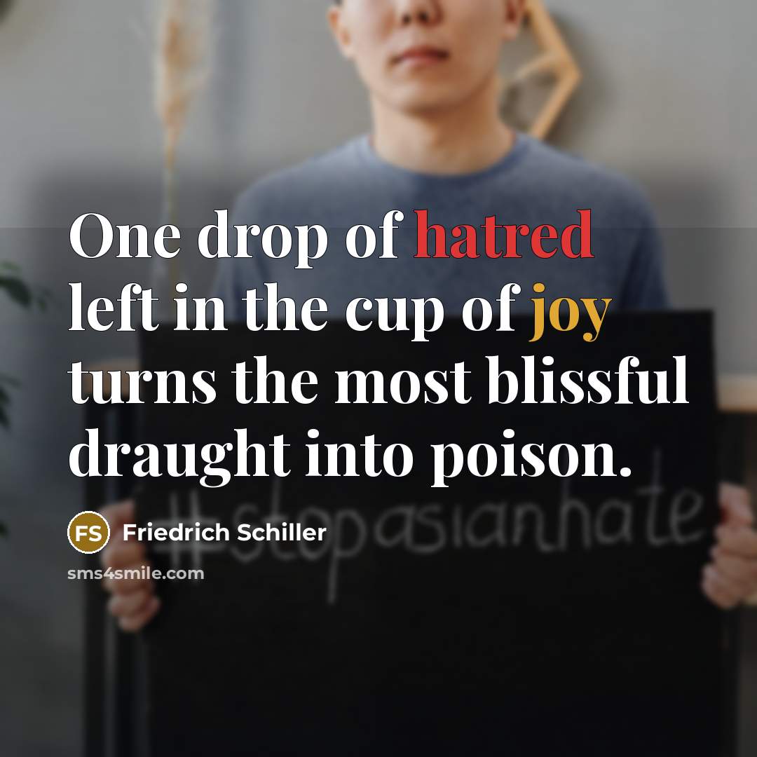 “One drop of hatred left in the cup of joy…” quote by Friedrich Schiller