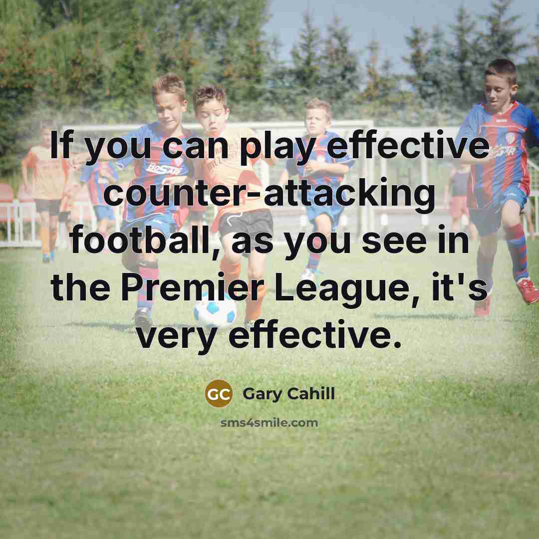 “If you can play effective counter-attacking football, as you see…” quote by Gary Cahill