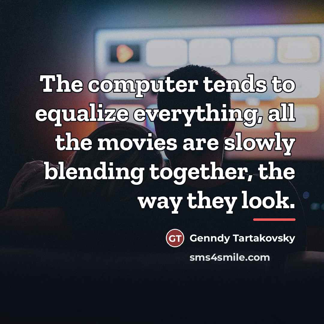 “The computer tends to equalize everything, all the movies are…” quote by Genndy Tartakovsky