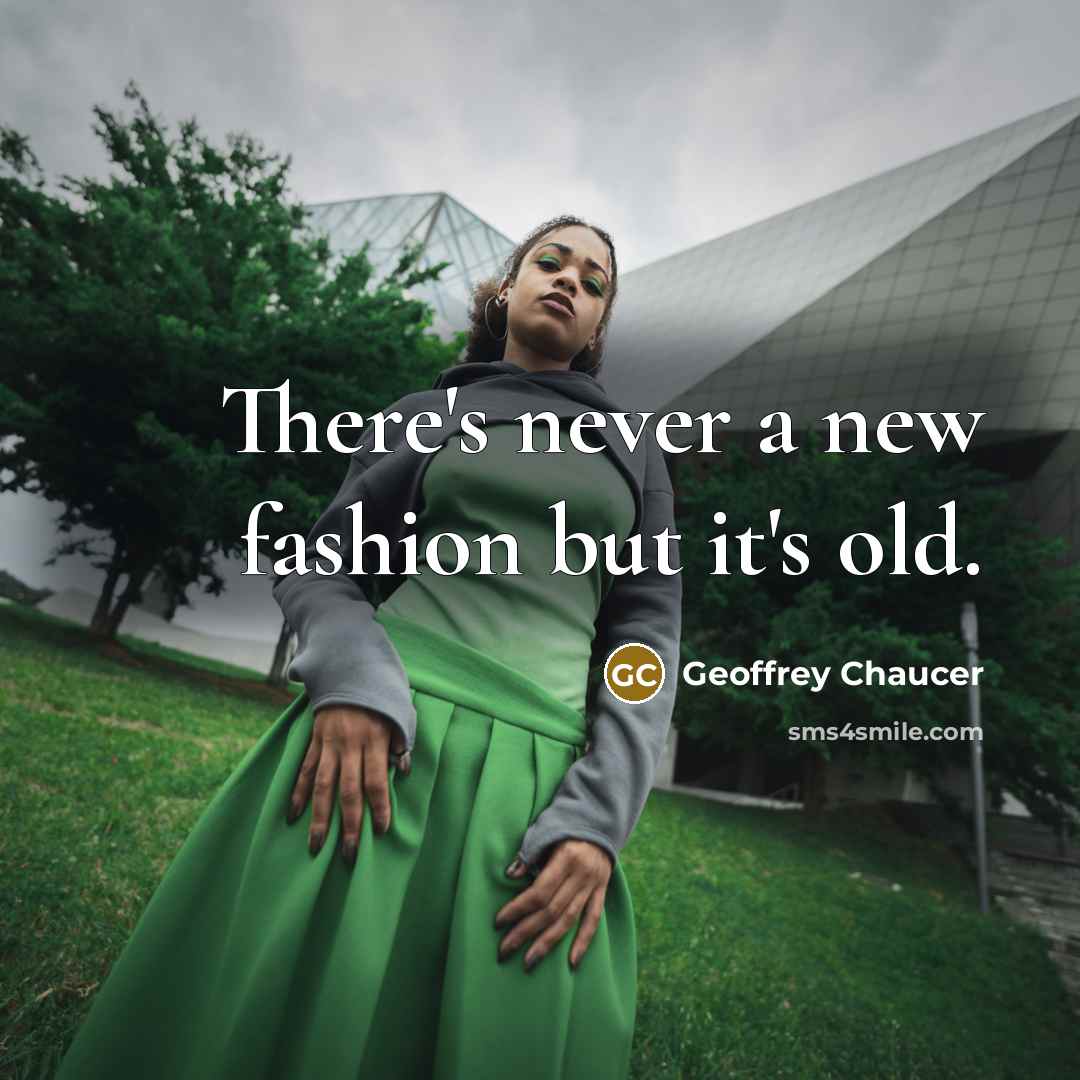 “There's never a new fashion but it's old.…” quote by Geoffrey Chaucer