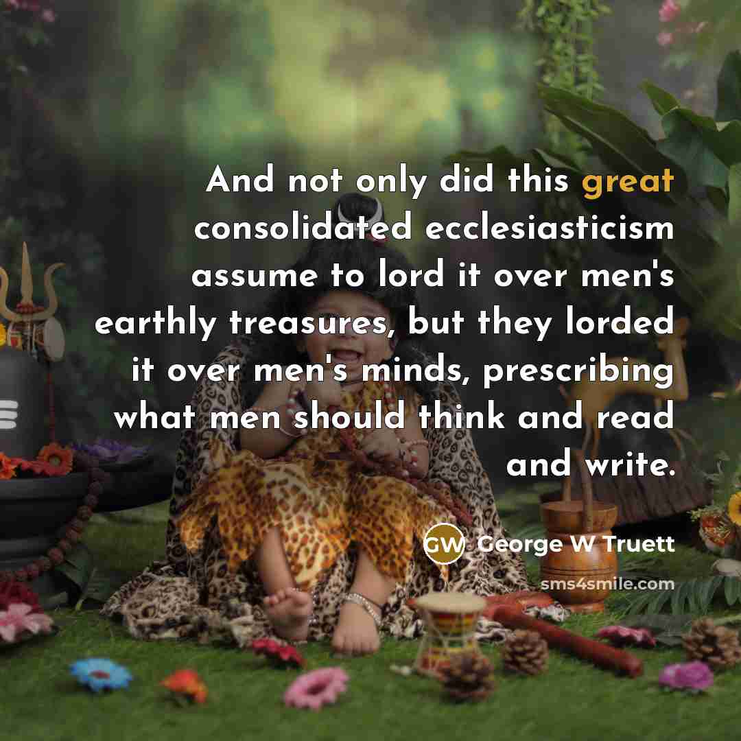 “And not only did this great consolidated ecclesiasticism assume to…” quote by George W Truett