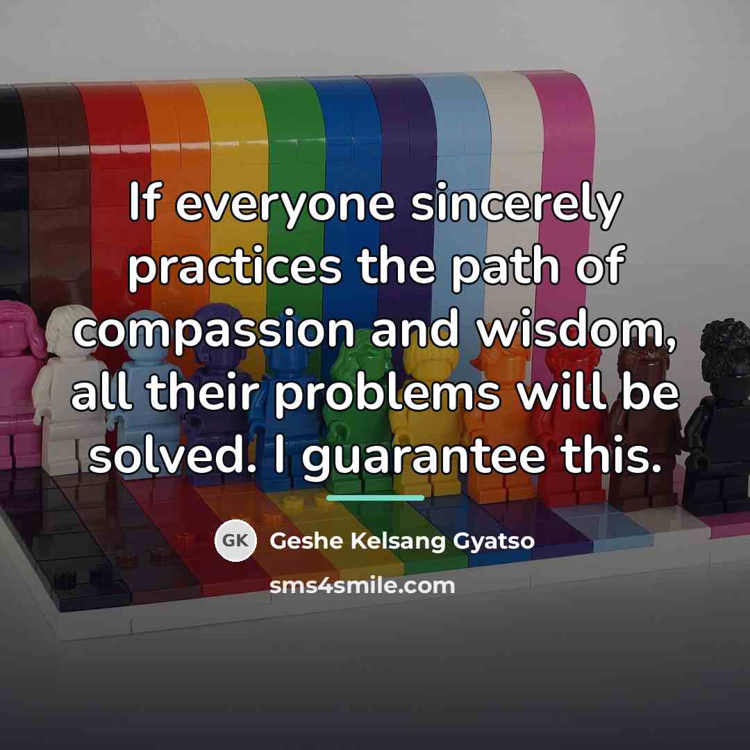 “If everyone sincerely practices the path of compassion and wisdom,…” quote by Geshe Kelsang Gyatso