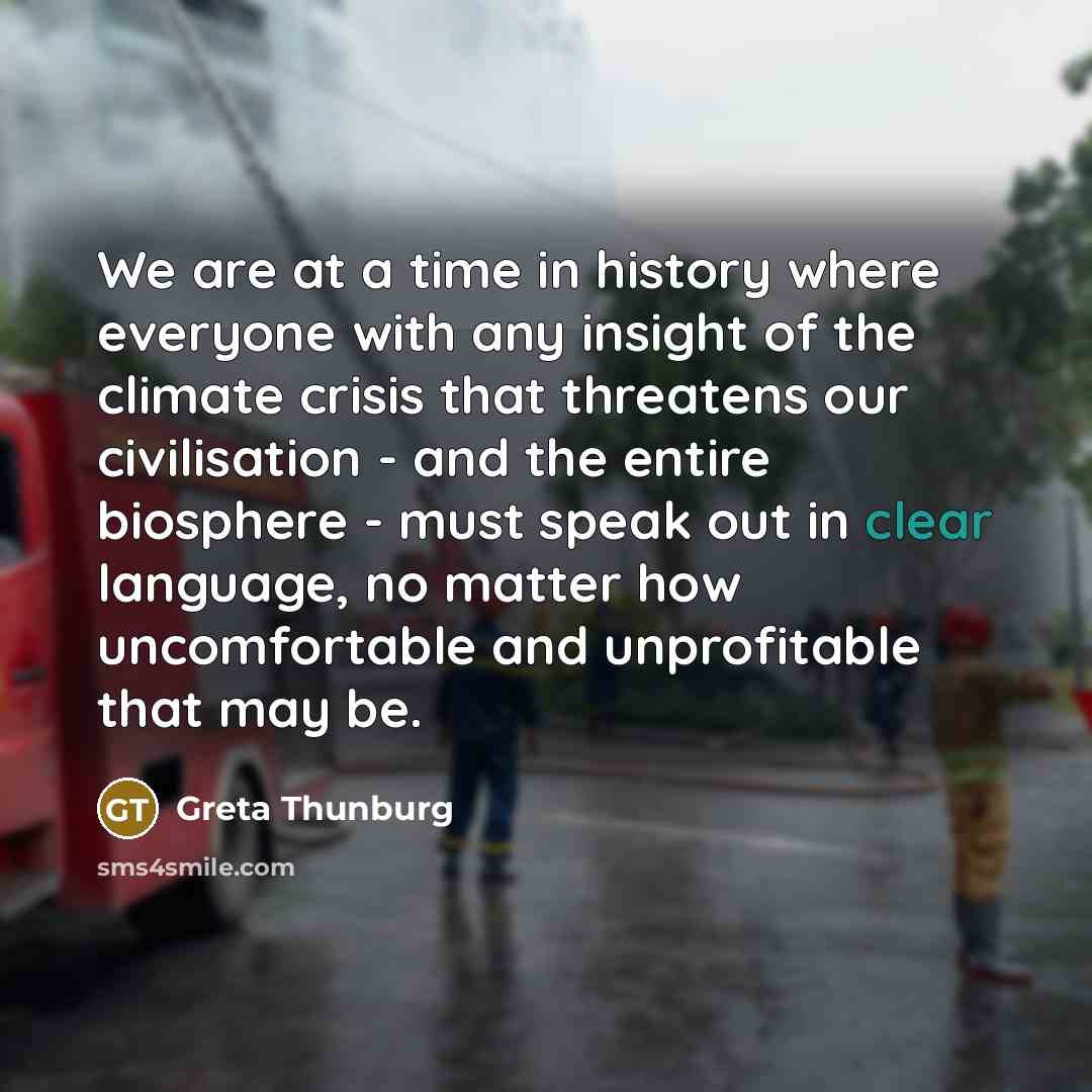“We are at a time in history where everyone with…” quote by Greta Thunburg