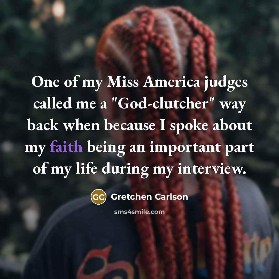 “One of my Miss America judges called me a "God-clutcher"…” quote by Gretchen Carlson