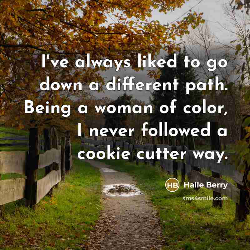 “I've always liked to go down a different path. Being…” quote by Halle Berry