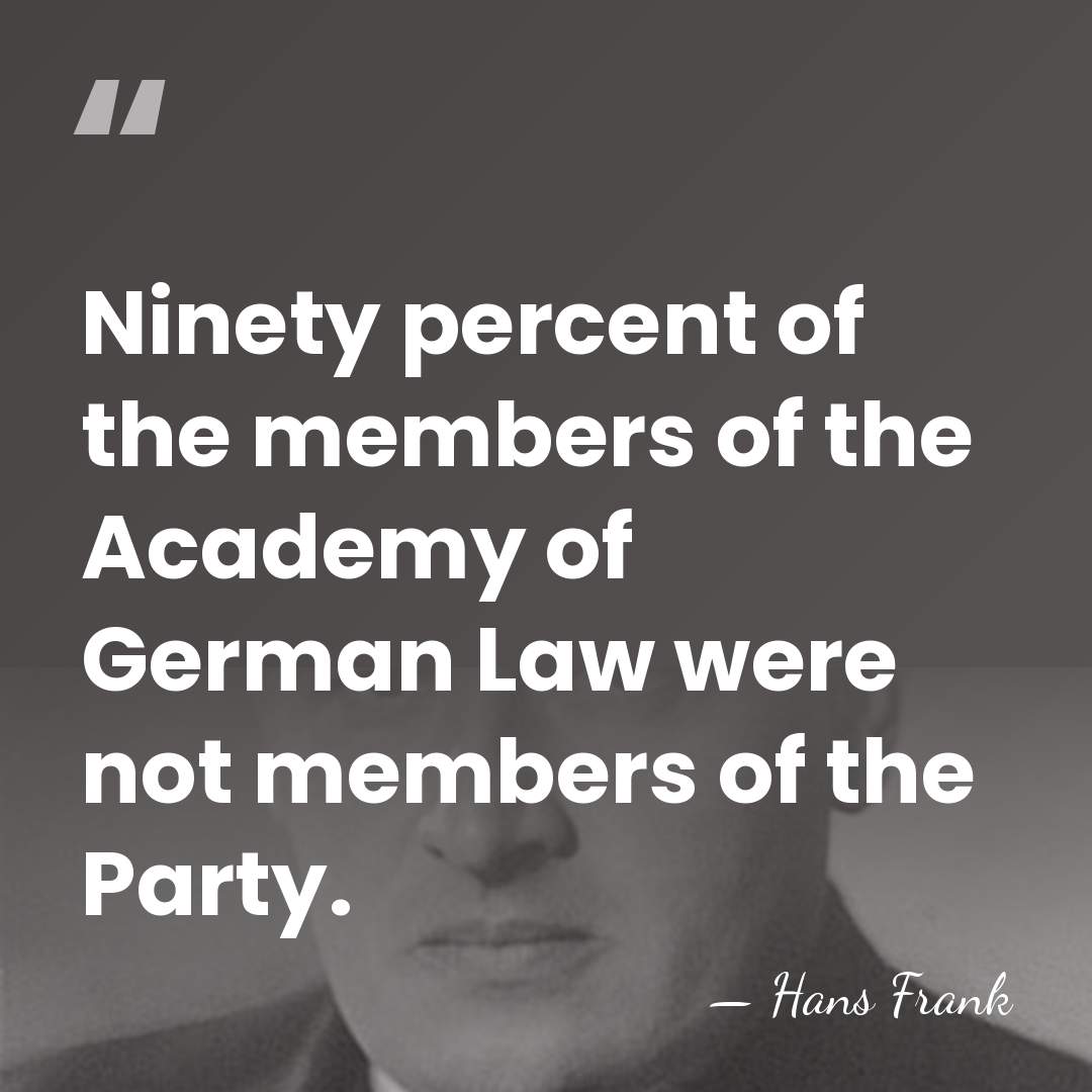 Ninety percent of the members of the Academy of German Law were&hellip; - Hans Frank
