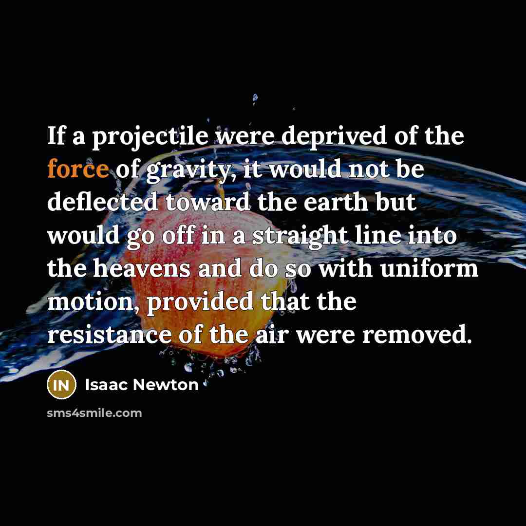 “If a projectile were deprived of the force of gravity,…” quote by Isaac Newton