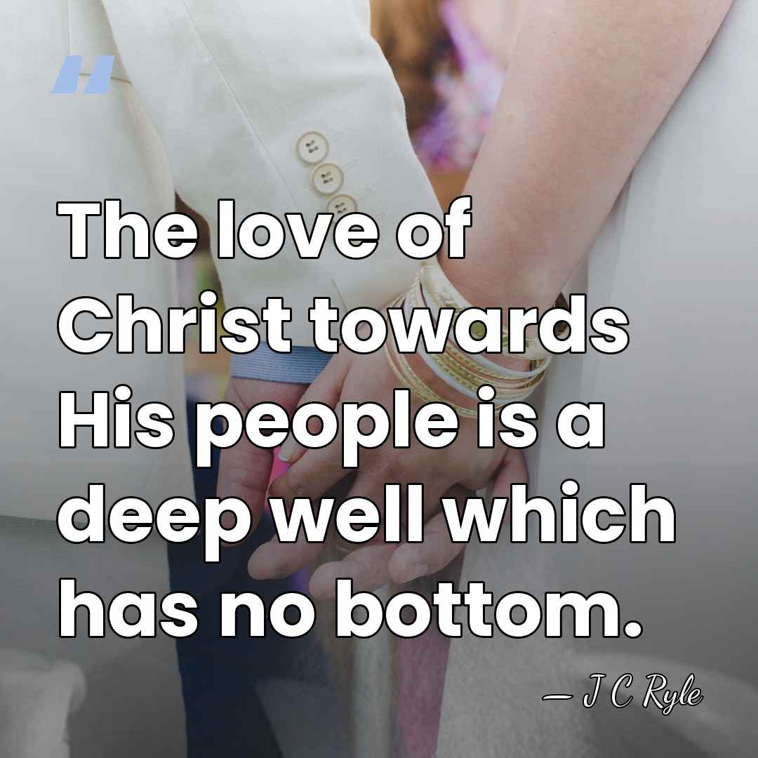 The love of Christ towards His people is a deep well which&hellip; - J C Ryle
