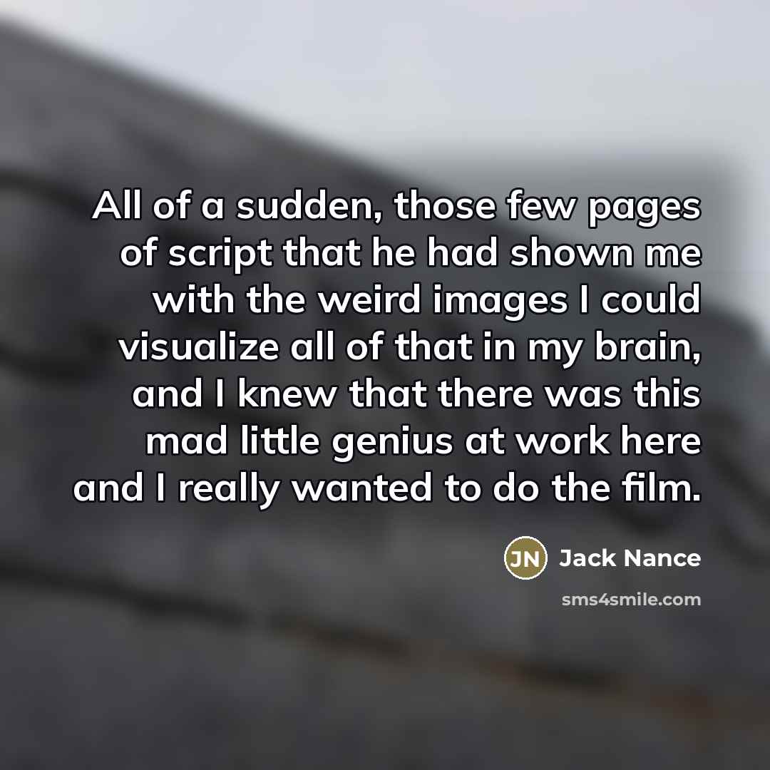 “All of a sudden, those few pages of script that…” quote by Jack Nance