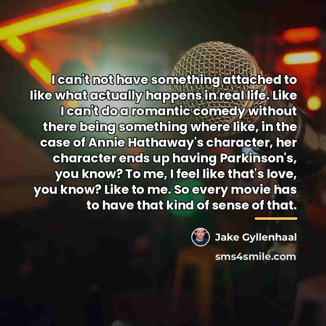 “I can't not have something attached to like what actually…” quote by Jake Gyllenhaal