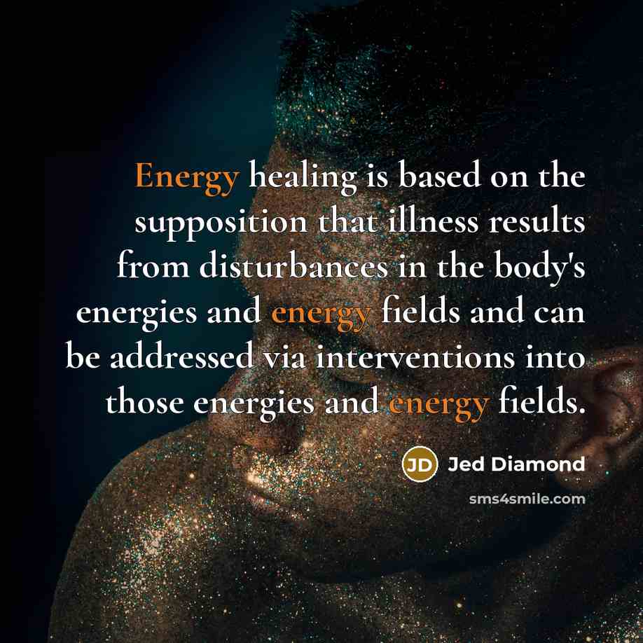 “Energy healing is based on the supposition that illness results…” quote by Jed Diamond
