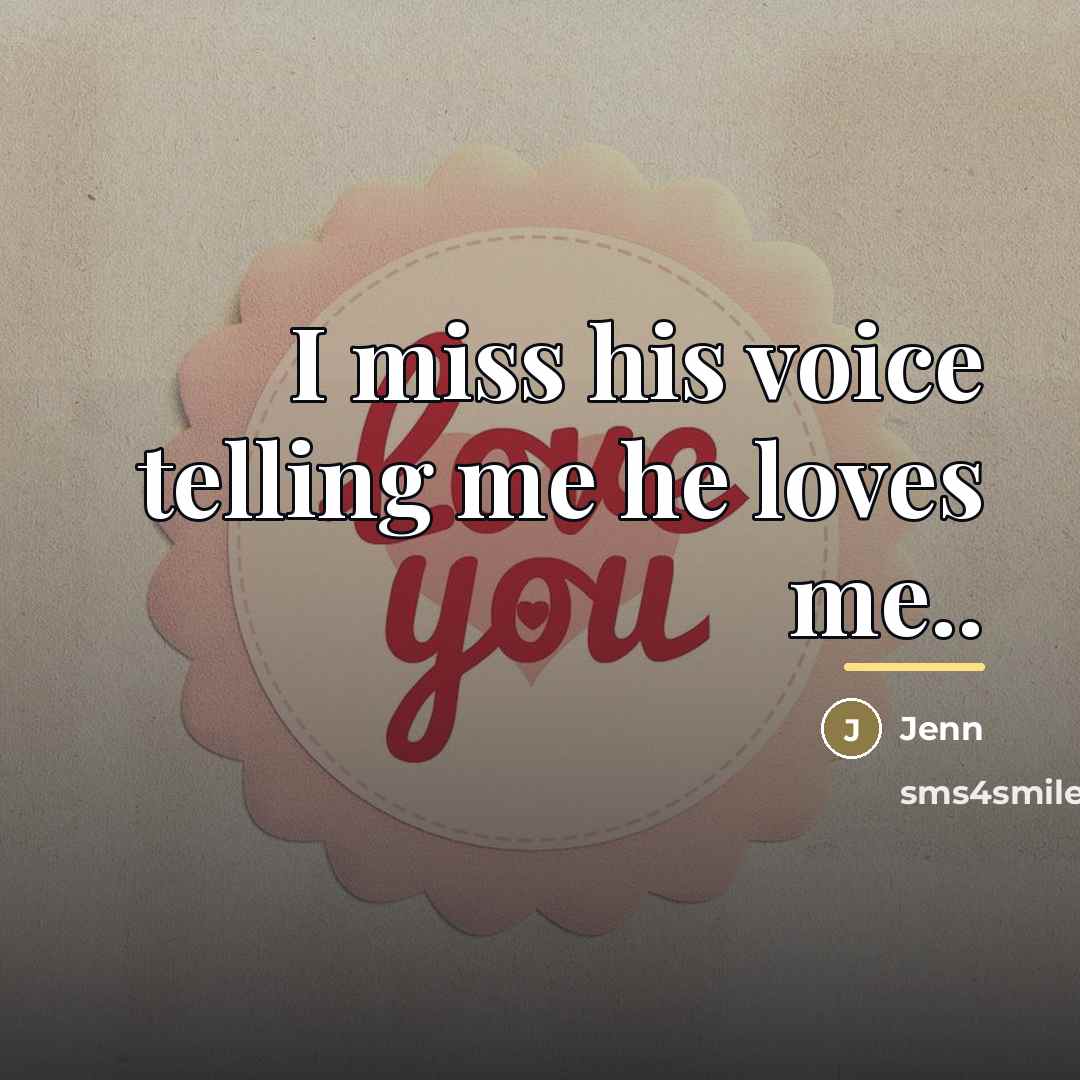 “I miss his voice telling me he loves me..…” quote by Jenn