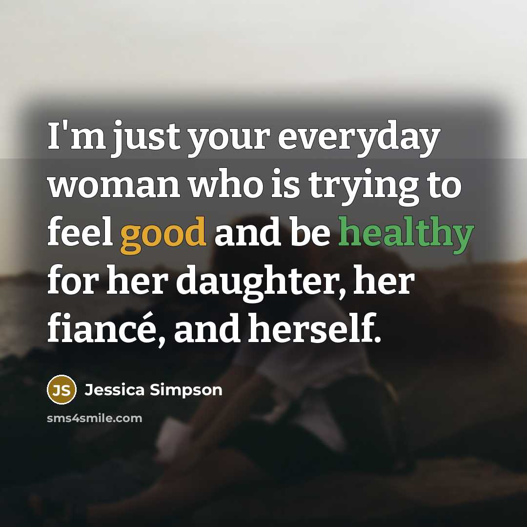 “I'm just your everyday woman who is trying to feel…” quote by Jessica Simpson