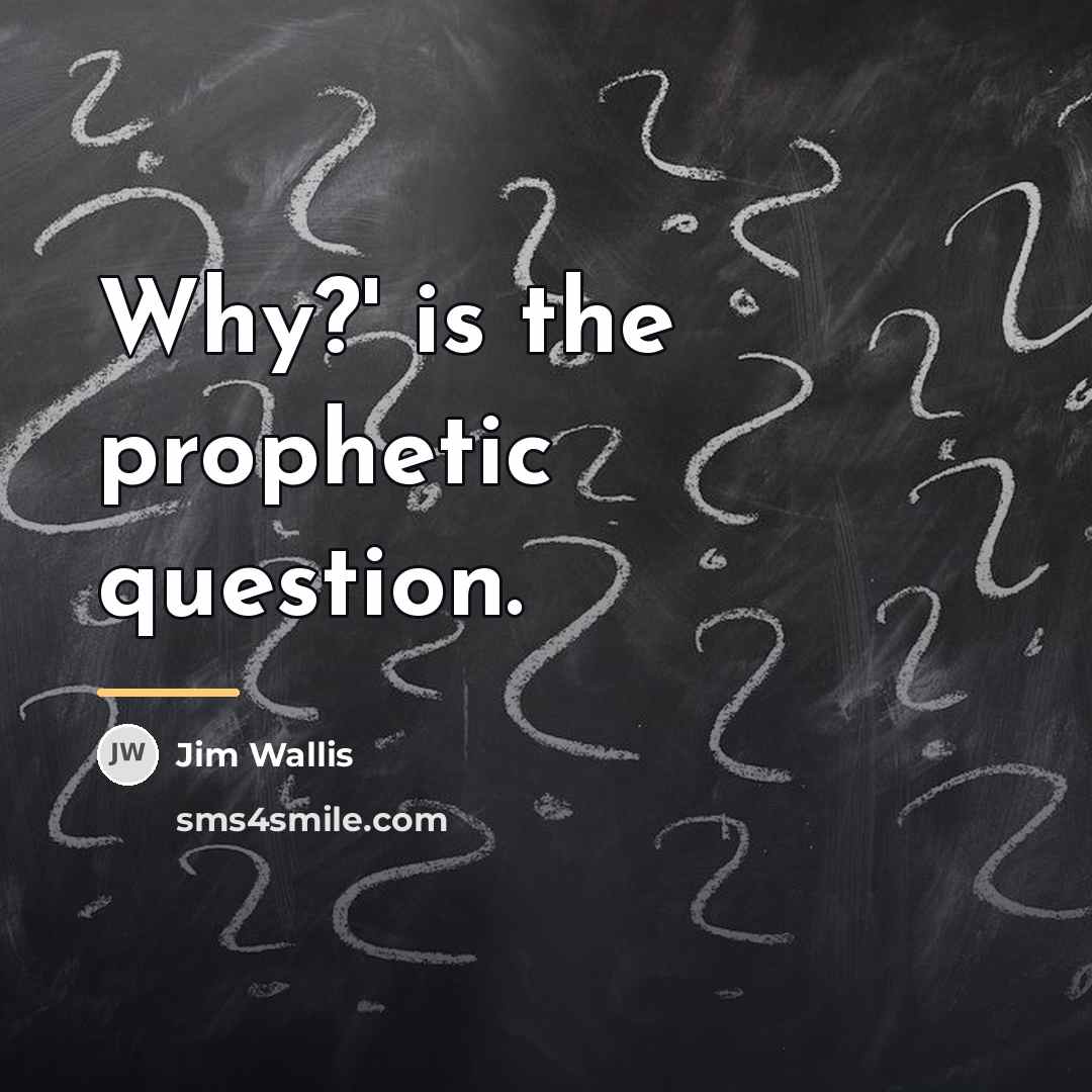 “Why?' is the prophetic question.…” quote by Jim Wallis