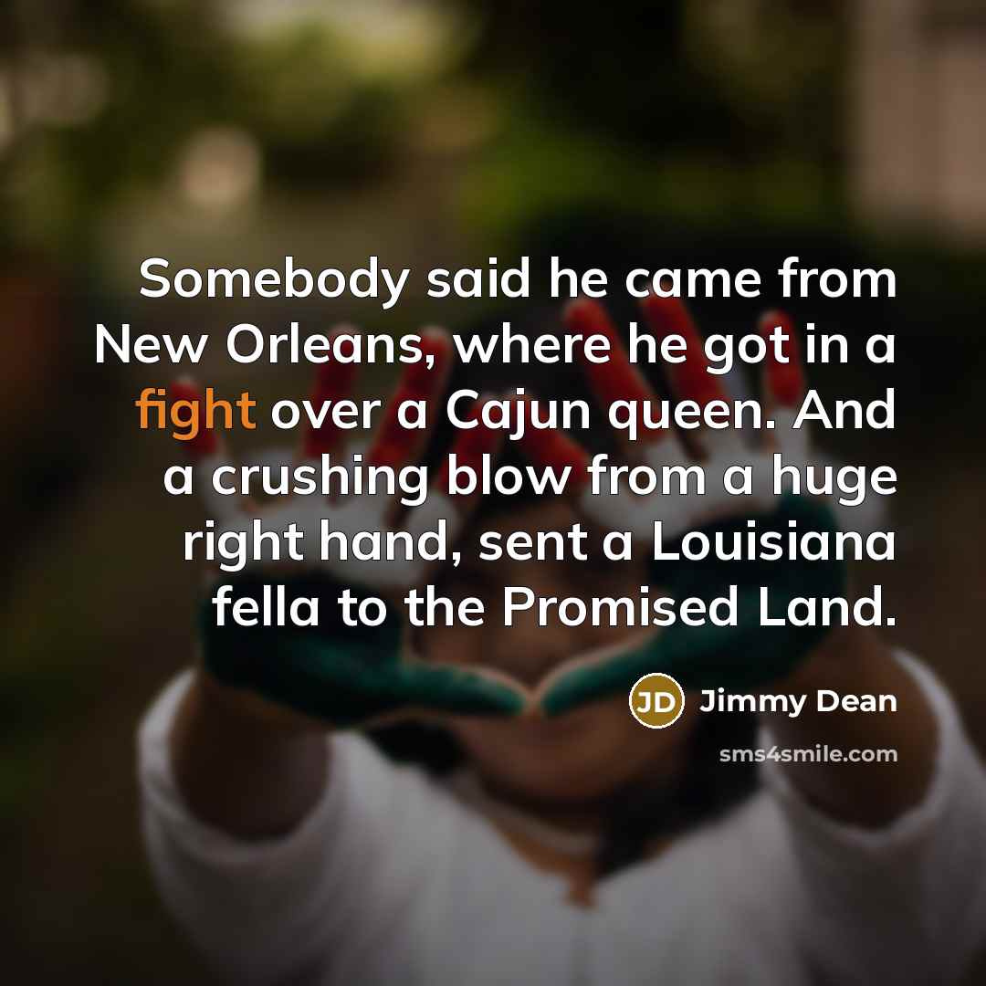 “Somebody said he came from New Orleans, where he got…” quote by Jimmy Dean