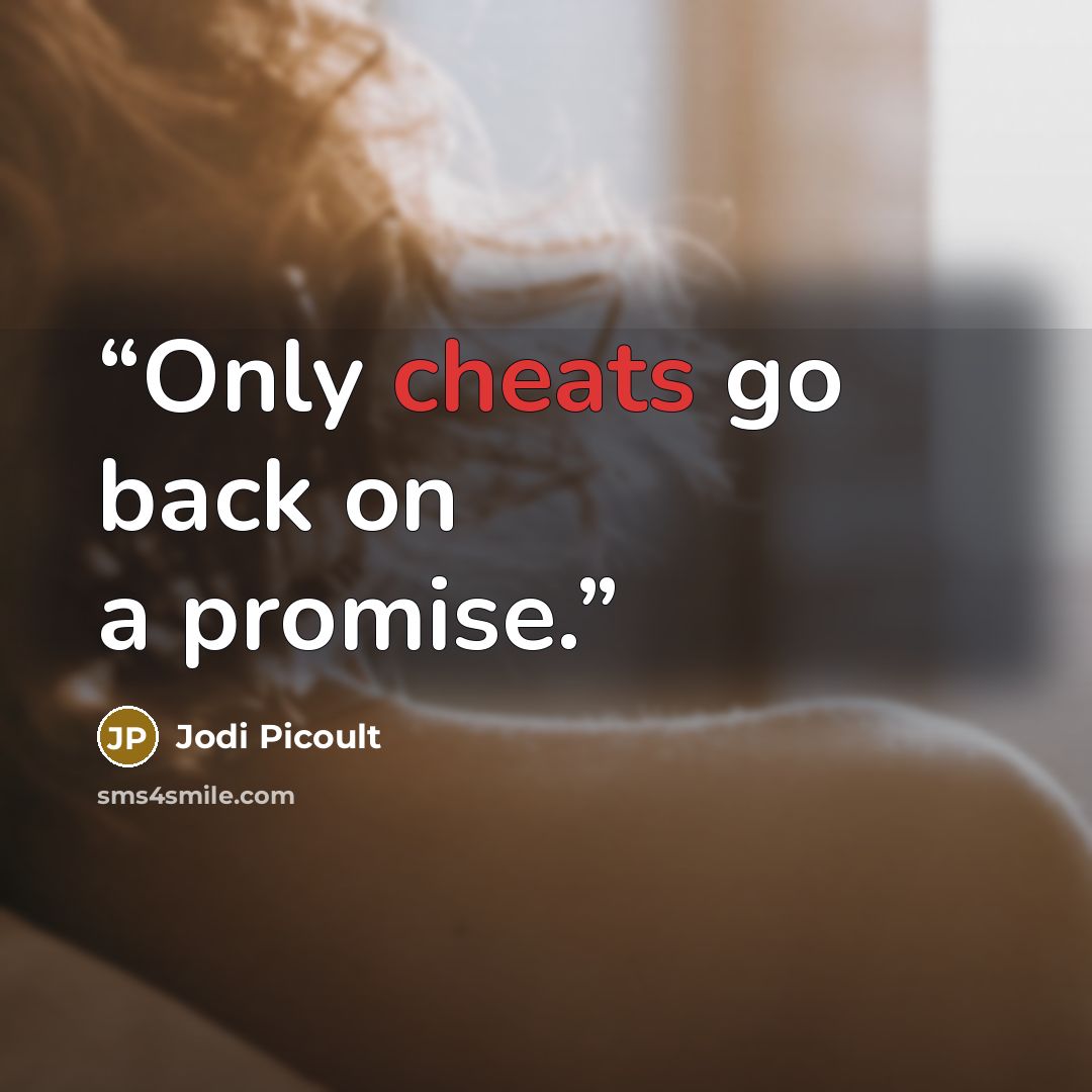 “Only cheats go back on a promise.” quote by Jodi Picoult
