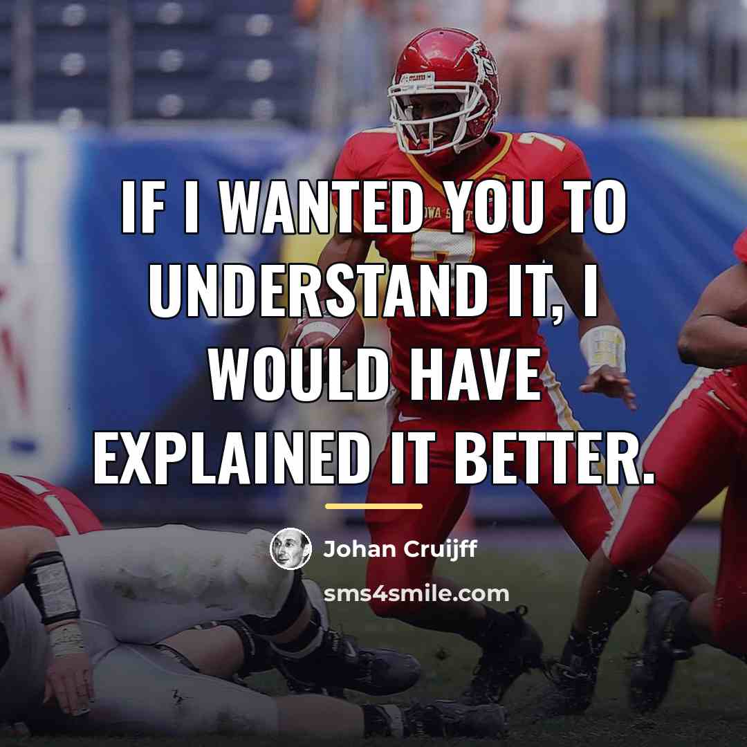 “If I wanted you to understand it, I would have…” quote by Johan Cruijff
