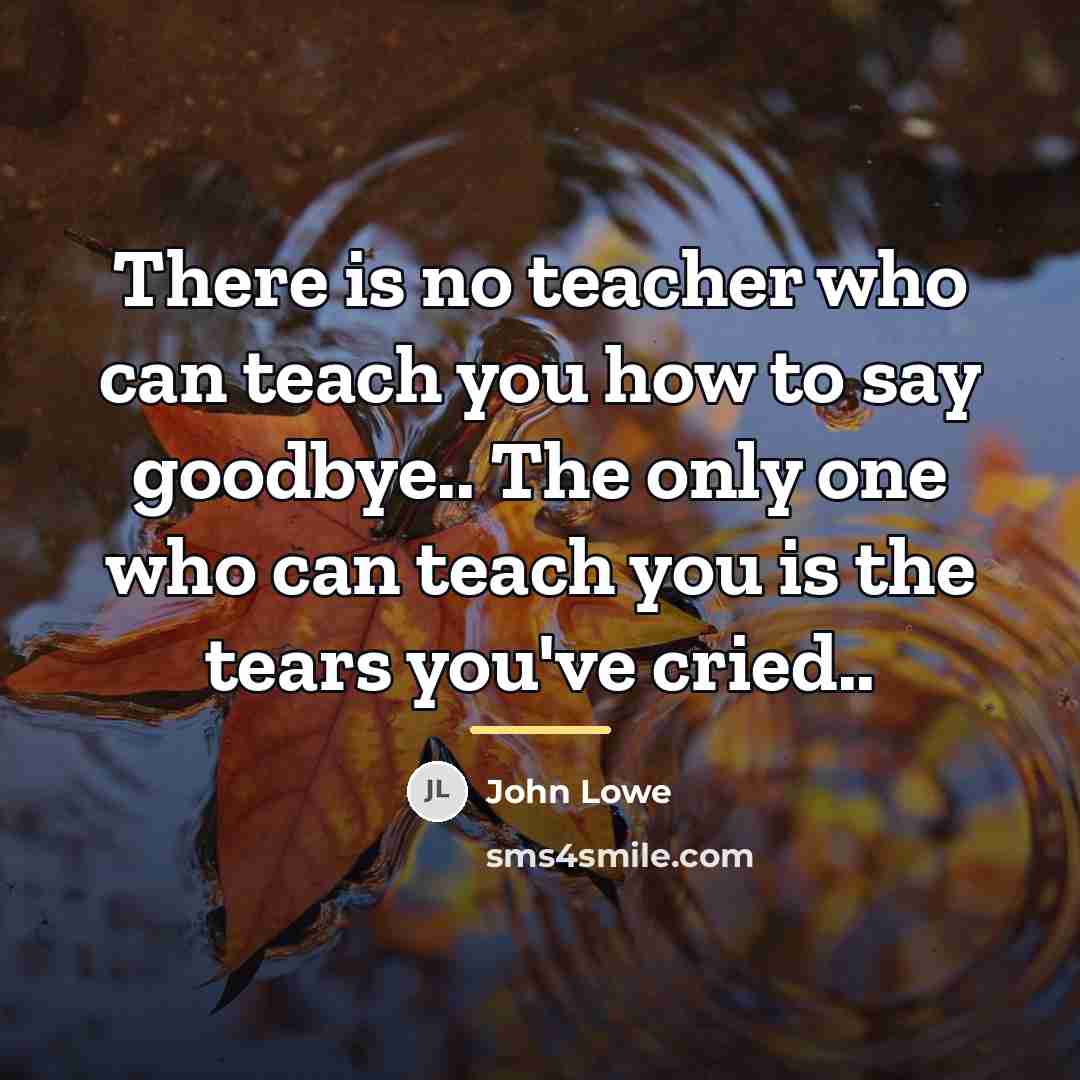 “There is no teacher who can teach you how to…” quote by John Lowe