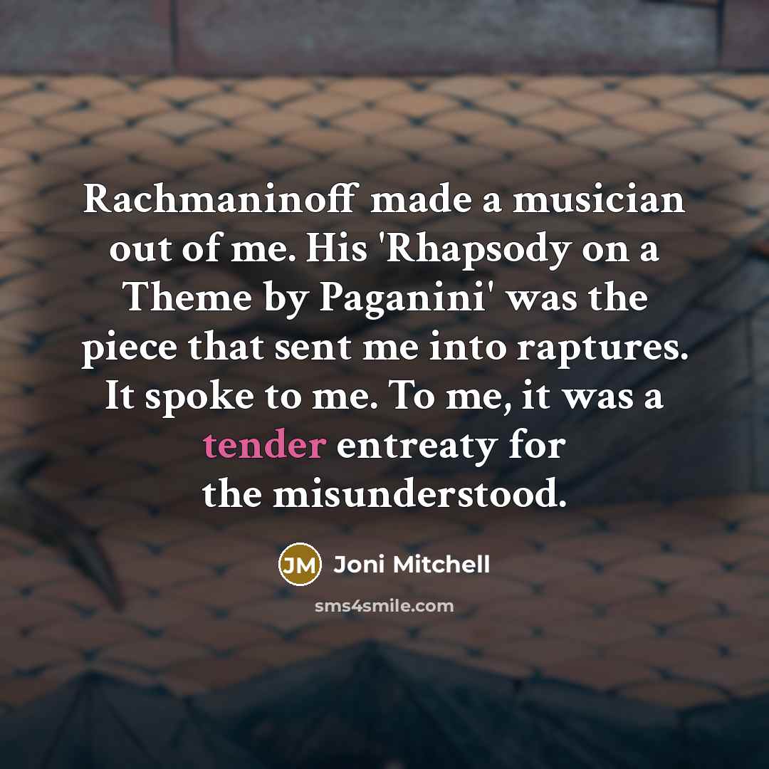 “Rachmaninoff made a musician out of me. His 'Rhapsody on…” quote by Joni Mitchell