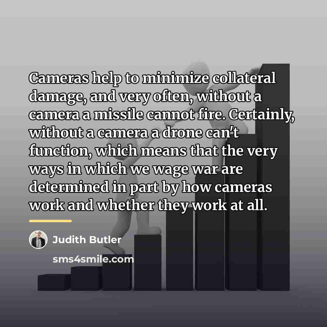 “Cameras help to minimize collateral damage, and very often, without…” quote by Judith Butler