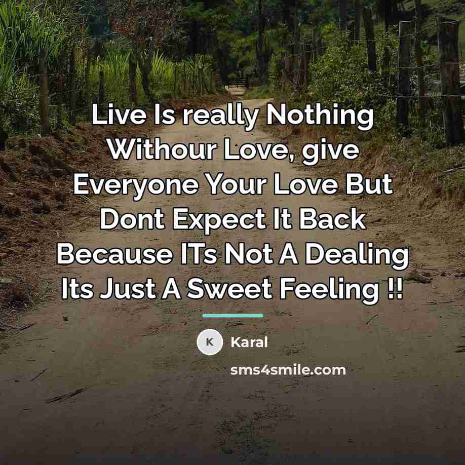 “Live Is really Nothing Withour Love, give Everyone Your Love…” quote by Karal