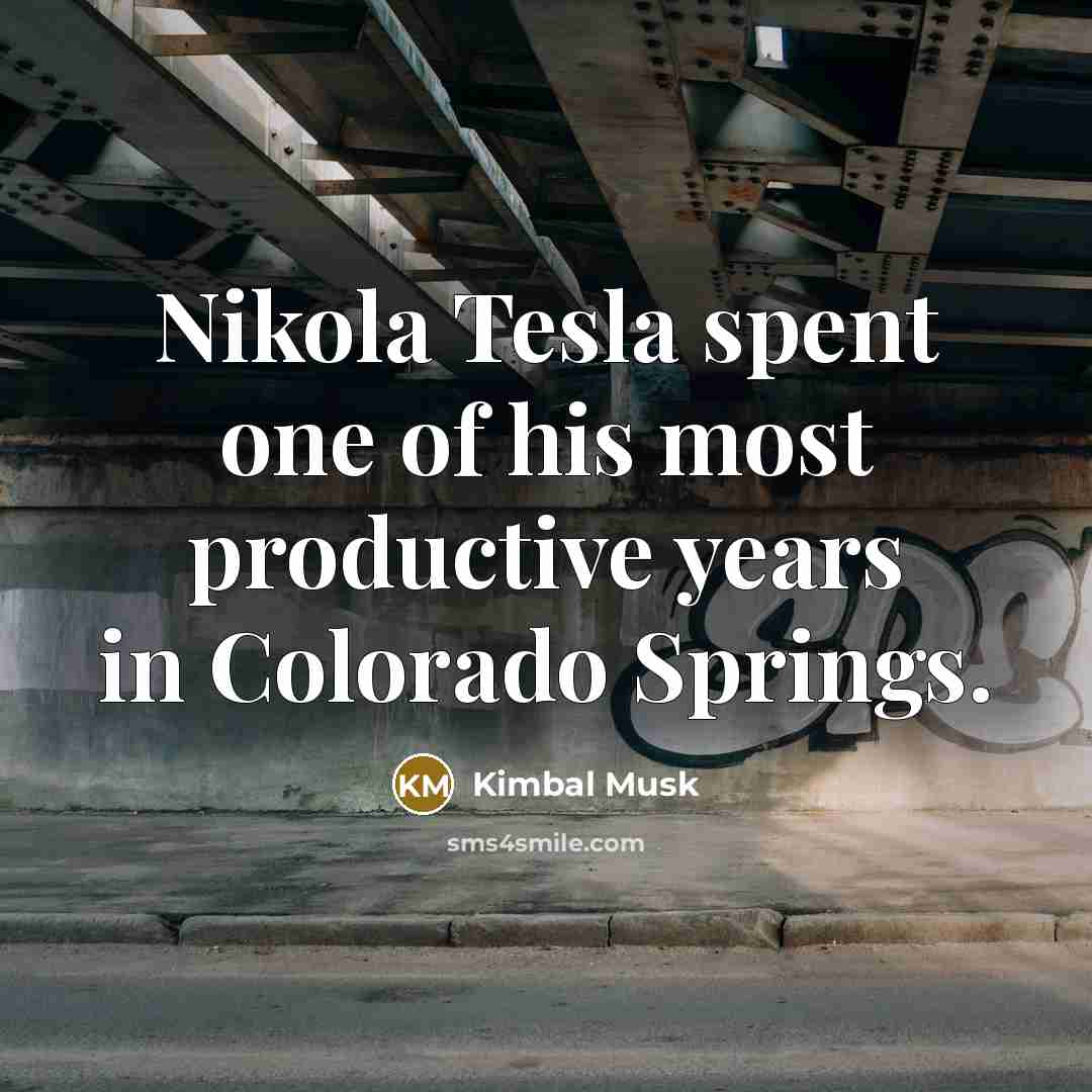 “Nikola Tesla spent one of his most productive years in…” quote by Kimbal Musk
