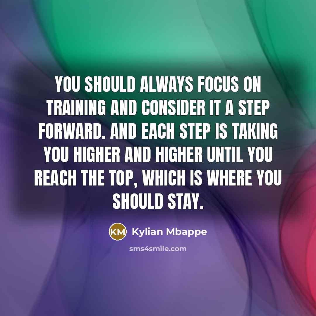 “You should always focus on training and consider it a…” quote by Kylian Mbappe