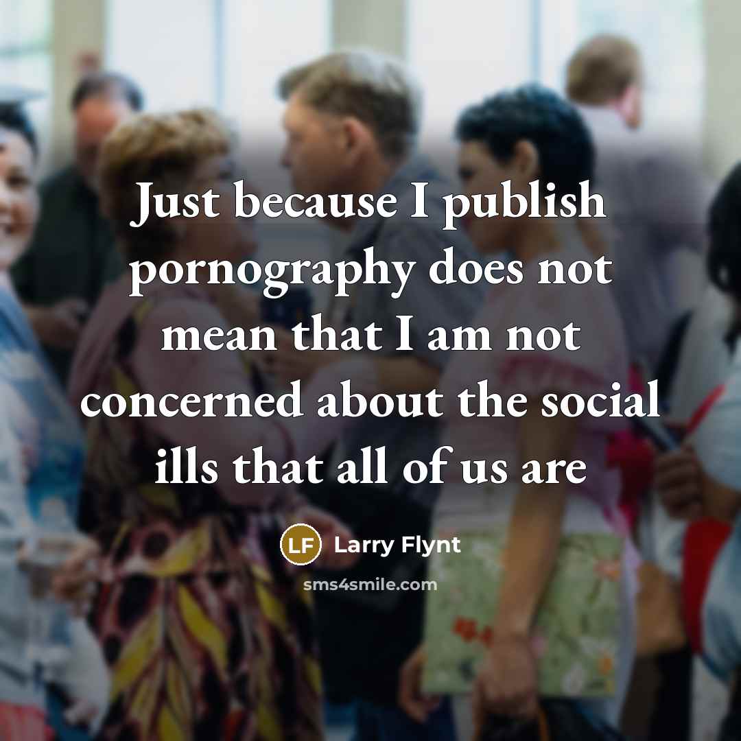 “Just because I publish pornography does not mean that I…” quote by Larry Flynt